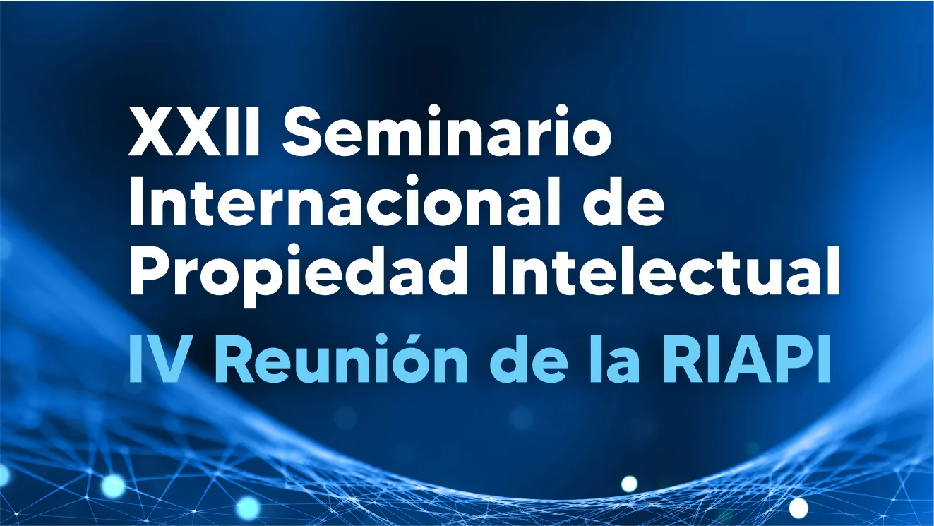 XXI Seminario Internacional de Propiedad Intelectual – IV Reunión de la RIAPI